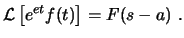 $\displaystyle \ensuremath{ \mathcal{L} \left[ e^{et} f(t) \right] }= F(s-a)  . $