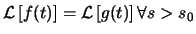 $ \ensuremath{ \mathcal{L} \left[ f(t) \right] } =
\ensuremath{ \mathcal{L} \left[ g(t) \right] } \forall s>s_0$