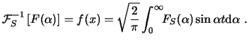 $\displaystyle \ensuremath{\mathcal{F}^{-1}_{S}\left[F(\alpha)\right]}= f(x) = \...
...{\pi}}\int_0^\infty\!\!F_S(\alpha)\sin\alpha t\ensuremath{\mathrm{d}\alpha} . $