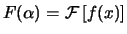 $ F(\alpha) = \ensuremath{ \mathcal{F} \left[ f(x) \right] }$