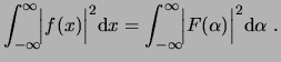 $\displaystyle \int^\infty_{-\infty}\!\!\Big\vert f(x) \Big\vert^2\ensuremath{\m...
..._{-\infty}\!\!\Big\vert F(\alpha) \Big\vert^2 \ensuremath{\mathrm{d}\alpha} . $