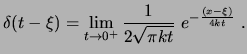 $\displaystyle \delta(t-\xi) = \lim_{t\to 0^+} \frac{1}{2\sqrt{\pi k t}} e^{-\frac{(x-\xi)}{4kt}}  . $