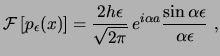 $\displaystyle \ensuremath{ \mathcal{F} \left[ p_\epsilon(x) \right] }= \frac{2 ...
...on}{\sqrt{2\pi}} e^{i\alpha a} \frac{\sin \alpha\epsilon}{\alpha\epsilon}  , $