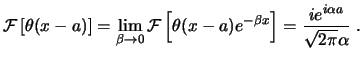 $\displaystyle \ensuremath{ \mathcal{F} \left[ \theta(x-a) \right] }= \lim_{\bet...
...ta(x-a) e^{-\beta x} \right] }= \frac{i e^{i\alpha a}}{\sqrt{2\pi} \alpha}  . $