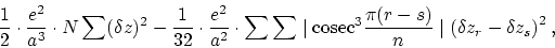 \begin{displaymath}
\frac{1}{2} \cdot \frac{e^2}{a^3} \cdot N \sum (\delta z)^2 ...
...\pi(r - s)}{n} \mid \left( \delta z_r -
\delta z_s \right)^2,
\end{displaymath}