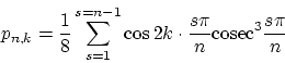 \begin{displaymath}
p_{n,k} = \frac{1}{8} \sum^{s=n-1}_{s=1} \cos 2k \cdot \frac{s \pi}{n}
\mbox{cosec}^3
\frac{s \pi}{n}
\end{displaymath}