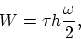 \begin{displaymath}
W = \tau h \frac{\omega}{2},
\end{displaymath}