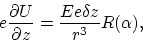 \begin{displaymath}
e \frac{\partial U}{\partial z} = \frac{Ee \delta z}{r^3} R(\alpha),
\end{displaymath}