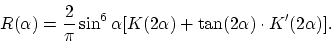 \begin{displaymath}
R(\alpha) = \frac{2}{\pi} \sin^6 \alpha [K(2 \alpha) +
\mbox{tan}(2\alpha) \cdot K'(2 \alpha)].
\end{displaymath}