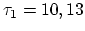 $\tau_1 = 10, 13$