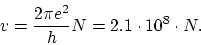 \begin{displaymath}
v = \frac{2 \pi e^2}{h} N = 2.1 \cdot 10^8 \cdot N.
\end{displaymath}