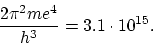 \begin{displaymath}
\frac{2 \pi^2 me^4}{h^3} = 3.1 \cdot 10^{15}.
\end{displaymath}