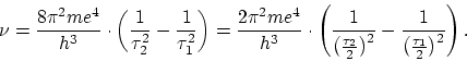 \begin{displaymath}
\nu = \frac{8 \pi^2 me^4}{h^3} \cdot \left( \frac{1}{\tau^2_...
...ight)^2} -
\frac{1}{\left(\frac{\tau_1}{2}\right)^2} \right).
\end{displaymath}