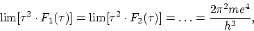 \begin{displaymath}
\lim[\tau^2 \cdot F_1(\tau)] = \lim [\tau^2 \cdot F_2(\tau)] = \ldots = \frac{2
\pi^2 me^4}{h^3},
\end{displaymath}