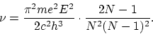 \begin{displaymath}
\nu = \frac{\pi^2 me^2 E^2}{2c^2h^3} \cdot \frac{2N - 1}{N^2(N - 1)^2}.
\end{displaymath}