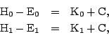 \begin{eqnarray*}
{\rm H}_0 - {\rm E}_0 & = & {\rm K}_0 + {\rm C},\\
{\rm H}_1 - {\rm E}_1 & = & {\rm K}_1 + {\rm C},
\end{eqnarray*}