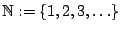 $ \mathbb{N} := \{ 1,2,3,\ldots \}$