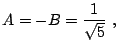 $\displaystyle A = - B = \frac{1}{\sqrt{5}}  ,$
