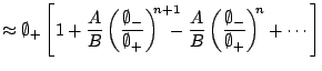 $\displaystyle \approx \emptyset_+ \left[ 1 + \frac AB \left( \frac{\emptyset_-}...
...frac AB \left( \frac{\emptyset_-}{\emptyset_+} \right)^{\!\!n} + \cdots \right]$