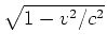 $ \sqrt{1 - v^{2}/c^{2}}$