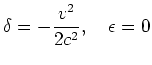 $\displaystyle \delta = - \frac{v^{2}}{2c^{2}}, \quad \epsilon = 0$