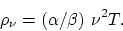 \begin{displaymath}
\rho_{\nu} = (\alpha/\beta) ~\nu^2 T.
\end{displaymath}