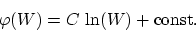 \begin{displaymath}
\varphi (W) = C ~ \mbox{ln} (W) + \mbox{const}.
\end{displaymath}