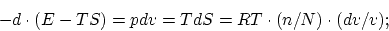 \begin{displaymath}
- d \cdot (E - TS) = pdv = TdS = RT \cdot (n/N) \cdot (dv/v);
\end{displaymath}