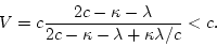 \begin{displaymath}
V = c\frac{2c-\kappa-\lambda}{2c-\kappa-\lambda+\kappa\lambda/c}<c.
\end{displaymath}