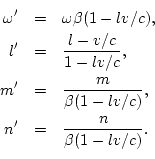 \begin{eqnarray*}
\omega' & = & \omega\beta(1-lv/c), \\
l' & = & \frac{l-v/c}{1...
...rac{m}{\beta(1-lv/c)}, \\
n' & = & \frac{n}{\beta(1-lv/c)}. \\
\end{eqnarray*}