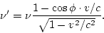 \begin{displaymath}
\nu' = \nu\frac{1-\cos\phi\cdot v/c}{\sqrt{1-v^2/c^2}}.
\end{displaymath}