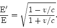 \begin{displaymath}
\frac{\rm E'}{\rm E} = \sqrt{\frac{1-v/c}{1+v/c}}.
\end{displaymath}