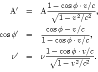 \begin{eqnarray*}
{\rm A'} & = & {\rm A}\frac{1-\cos\phi\cdot v/c}{\sqrt{1-v^2/c...
...
\nu' & = & \nu\frac{1-\cos\phi\cdot v/c}{\sqrt{1-v^2/c^2}}. \\
\end{eqnarray*}