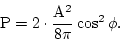 \begin{displaymath}
{\rm P}=2\cdot\frac{{\rm A}^2}{8\pi}\cos^2\phi.
\end{displaymath}