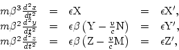 \begin{displaymath}
\begin{array}{lllll}
m\beta^3\frac{d^2x}{dt^2} & = & \epsilo...
...rac{v}{c}{\rm M}\right) & = & \epsilon{\rm Z}', \\
\end{array}\end{displaymath}