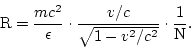 \begin{displaymath}
{\rm R} = \frac{mc^2}{\epsilon}\cdot\frac{v/c}{\sqrt{1-v^2/c^2}}\cdot\frac{1}{\rm N}.
\end{displaymath}
