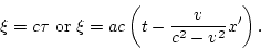 \begin{displaymath}
\xi=c\tau {\rm or} \xi=ac\left(t-\frac{v}{c^2-v^2}x'\right).
\end{displaymath}