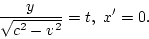 \begin{displaymath}
\frac{y}{\sqrt{c^2-v^2}}=t, x'=0.
\end{displaymath}
