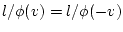 $l/\phi(v)=l/\phi(-v)$