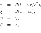 \begin{eqnarray*}
\tau & = & \beta(t-vx/c^2), \\
\xi & = & \beta(x - vt), \\
\eta & = & y, \\
\zeta & = & z, \\
\end{eqnarray*}