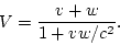 \begin{displaymath}
V = \frac{v+w}{1+vw/c^2}.
\end{displaymath}