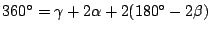 $ 360^{\circ}=\gamma+2\alpha+2(180^{\circ}-2\beta)$