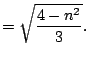 $\displaystyle =\sqrt{\frac{4-n^{2}}{3}}.$