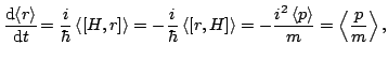 $\displaystyle \frac{\mathop{\rm d\!}\nolimits \left< r\right>}{\mathop{\rm d\!}...
...left< [r,H]\right>=-\frac{i^{2}\left< p\right>}{m}=\left< \frac{p}{m}\right>,
$