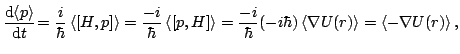 $\displaystyle \frac{\mathop{\rm d\!}\nolimits \left< p\right>}{\mathop{\rm d\!}...
...frac{-i}{\hbar}(-i\hbar)\left< \nabla U(r)\right>=\left< -\nabla U(r)\right>,
$