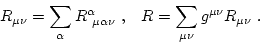 \begin{equation*}\begin{aligned}R_{\mu\nu} & = \sum_\alpha R^{\alpha}_{ \mu\alp...
... , & R & = \sum_{\mu\nu} g^{\mu\nu} R_{\mu\nu}  . \end{aligned}\end{equation*}