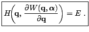 $\displaystyle \boxed{ H \!\! \left( \! {\bf{q}}, \, \dfrac{\partial W({\bf{q}}, {\boldsymbol{\alpha}})}{\partial {\bf{q}}} \right) = E \ . }$