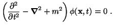 $\displaystyle \left( \dfrac{\partial^2}{\partial t^2} - \boldsymbol\nabla ^2 + m^2 \right) \phi({\bf x}, t) = 0  .$