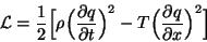 \begin{displaymath}
\mathcal{L}=\frac{1}{2} \Big[ \rho \Big( \frac{\partial q}{\...
...\Big) ^{2}-T\Big( \frac{\partial q}{\partial x}\Big) ^{2}\Big]
\end{displaymath}