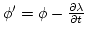 $ \phi'=\phi-\frac{\partial \lambda}{\partial t}$